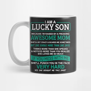 I Am A Lucky Son I'm Raised By A Freaking Awesome Mom Mug